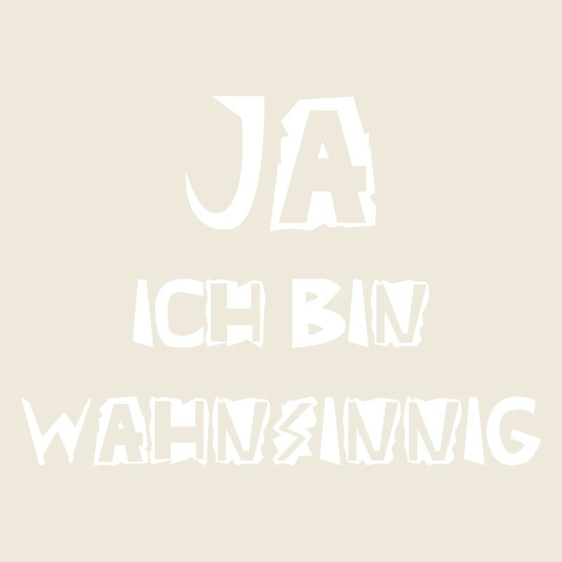 Ja ich bin wahnsinnig