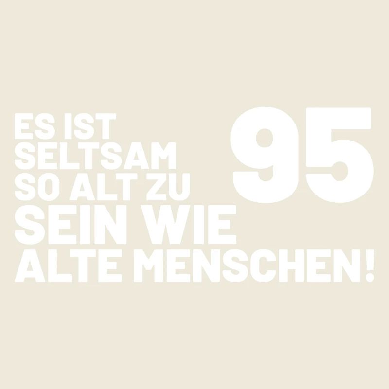 95. Geburtstag Spruch - Es ist seltsam so alt