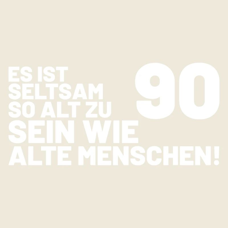 90. Geburtstag Spruch - Es ist seltsam so alt