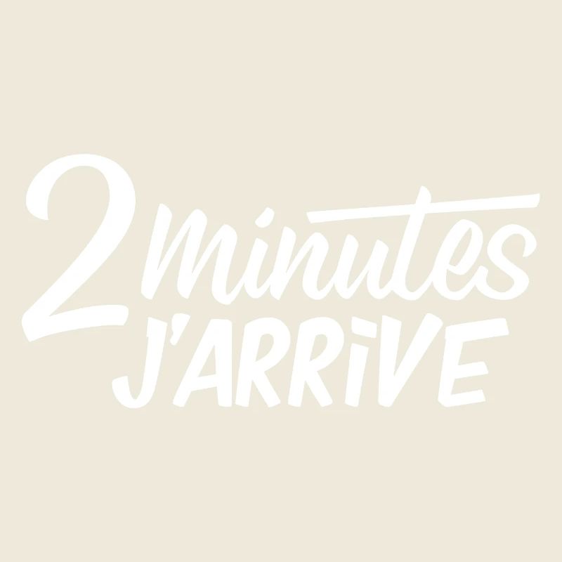 2 minutes j'arrive