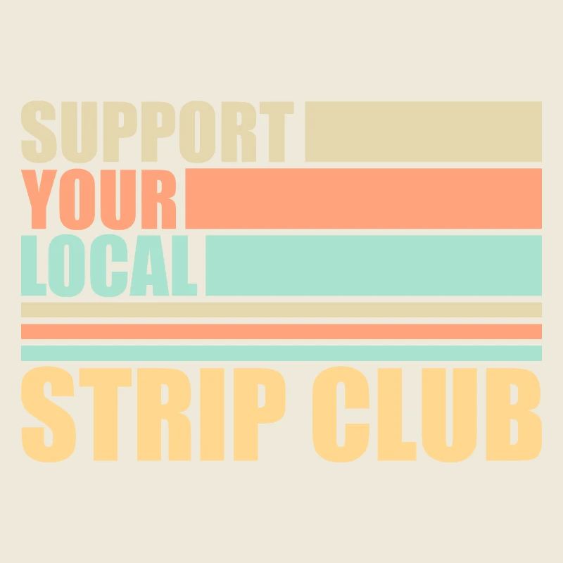 Support Your Local Strip Club Funny Joke Saying