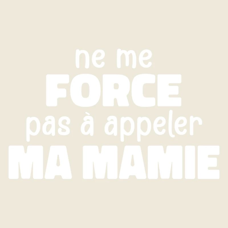 Ne Me Force Pas à Appeler Ma Mamie