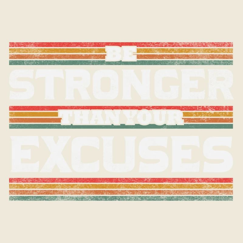 Be Stronger than your excuses