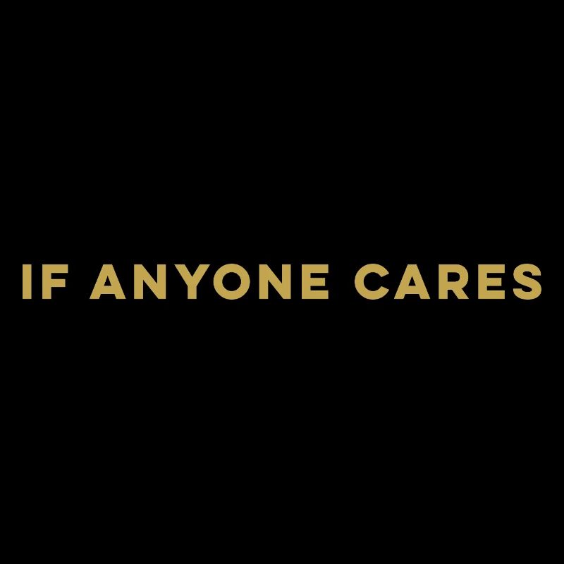 IF ANYONE CARES