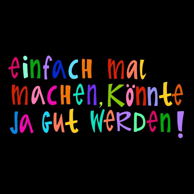 Einfach mal machen, könnte ja gut werden!