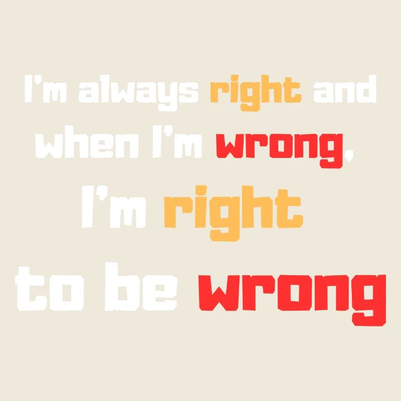 I'm always right
