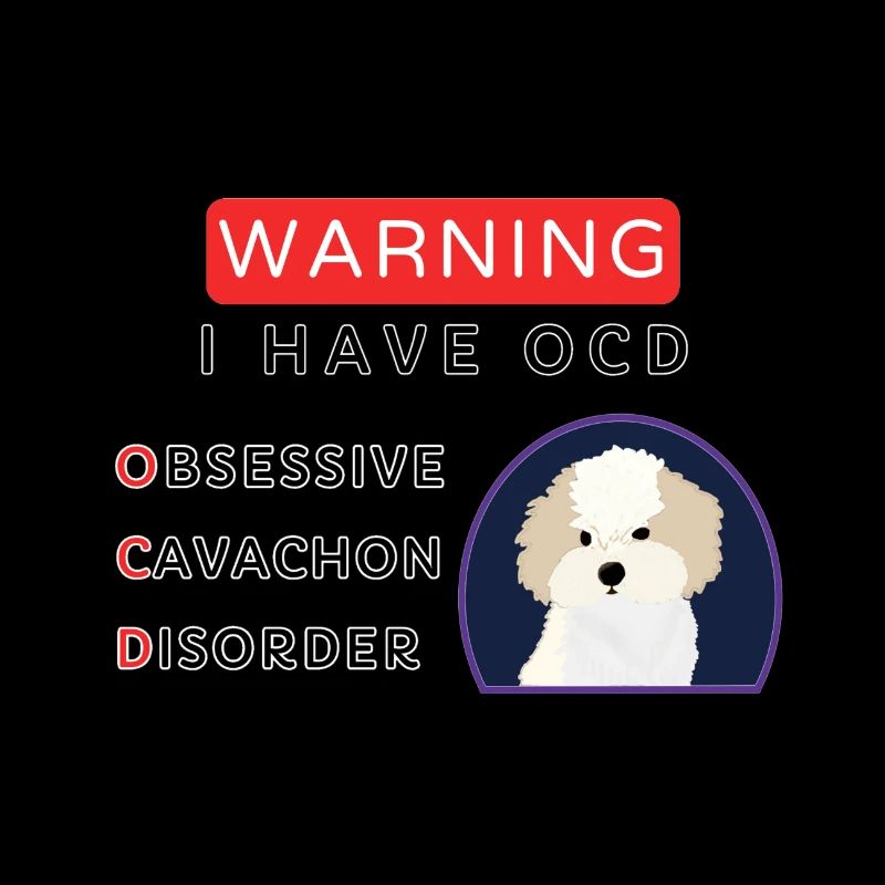 Warning I Have OCD Obsessive Cavachon Disorder