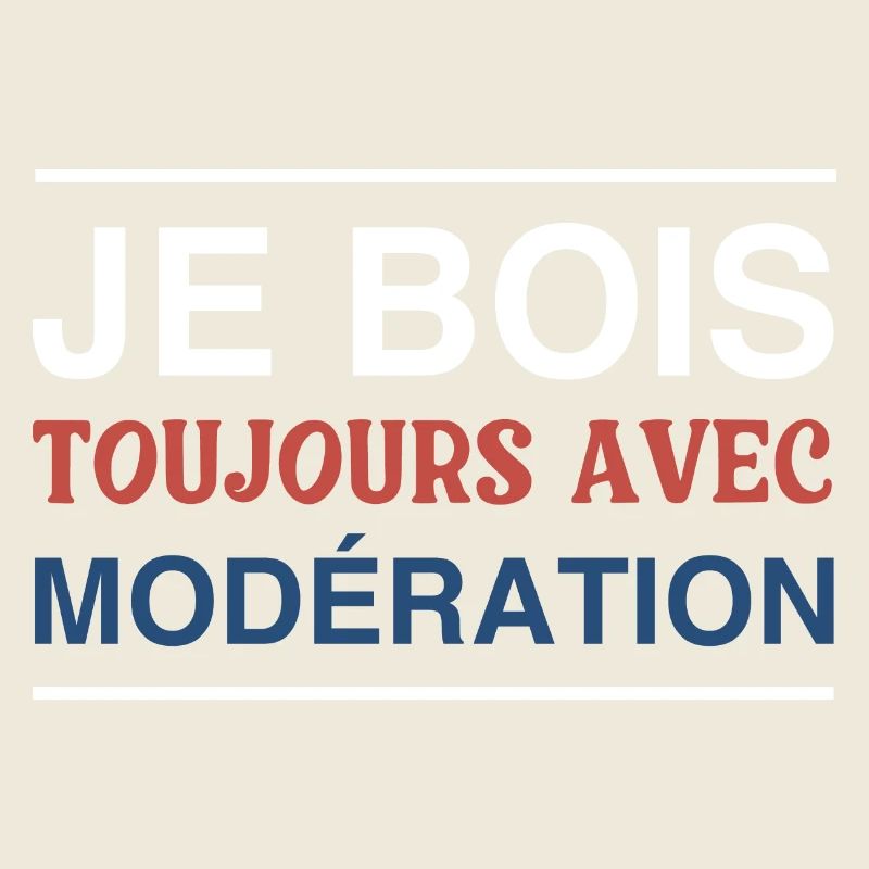 I always drink in moderation