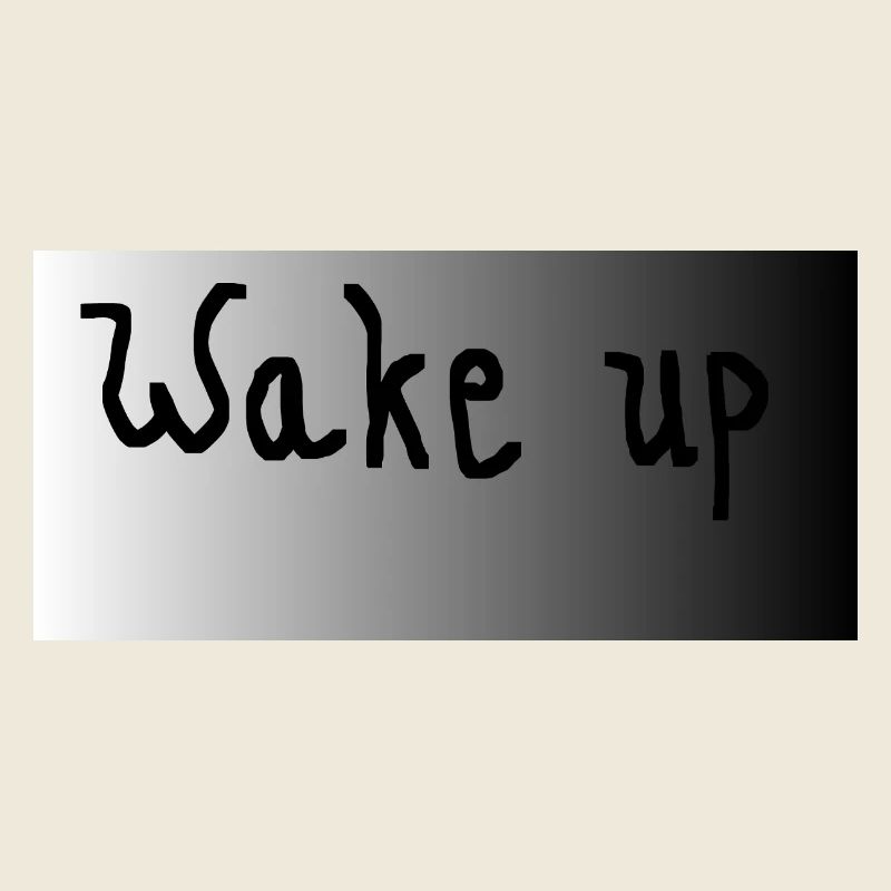 Wake up- schwarz weiß grau
