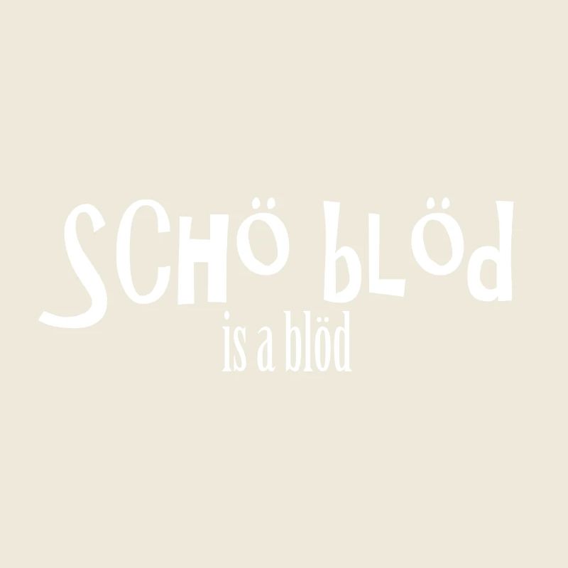 Schö Blöd