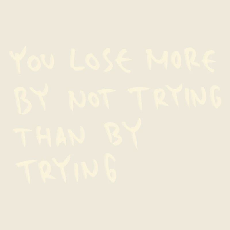 Vous perdez plus en n’essayant pas qu’en essayant