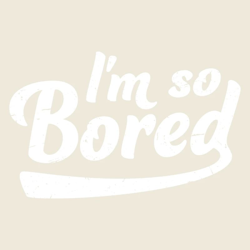 I'm So Bored Ich bin so gelangweilt Langeweile