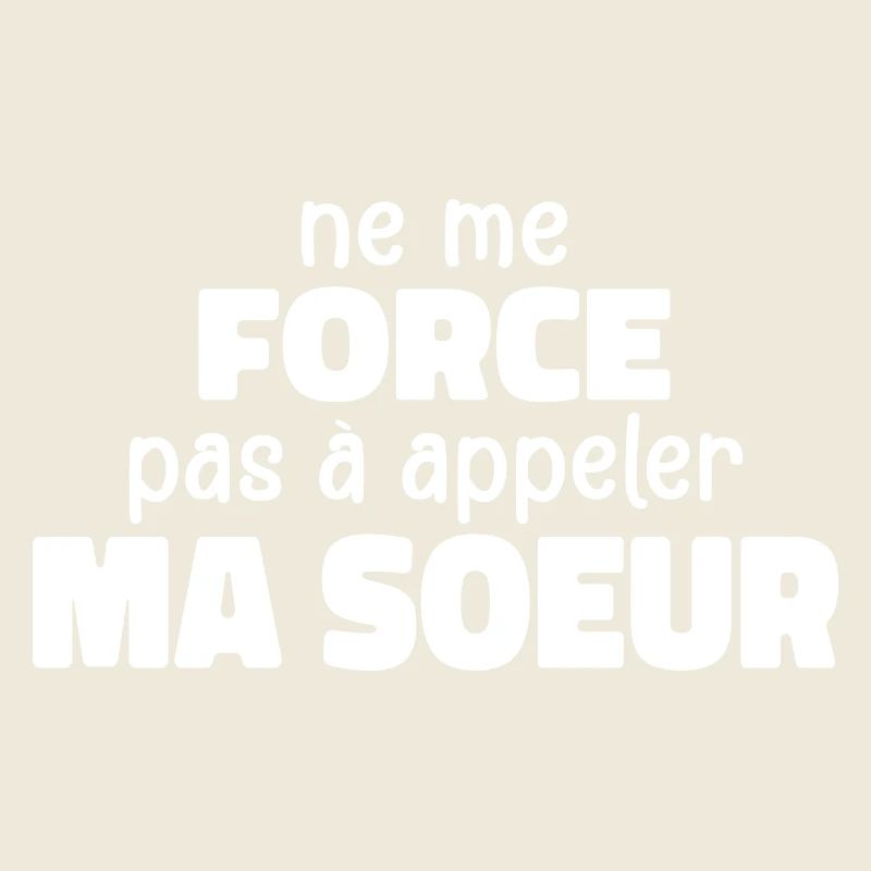 Ne Me Force Pas à Appeler Ma Soeur