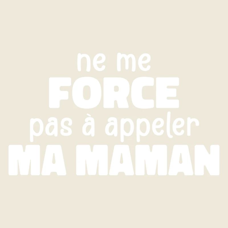 Ne Me Force Pas à Appeler Ma Maman