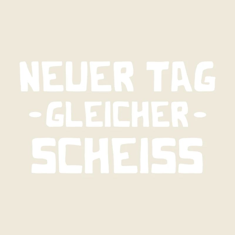 Neuer Tag - Gleicher Scheiss - Scheiß
