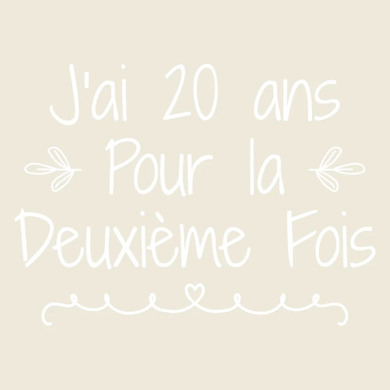 J’ai 20 Ans X2 - Design Humour Anniversaire 40 Ans