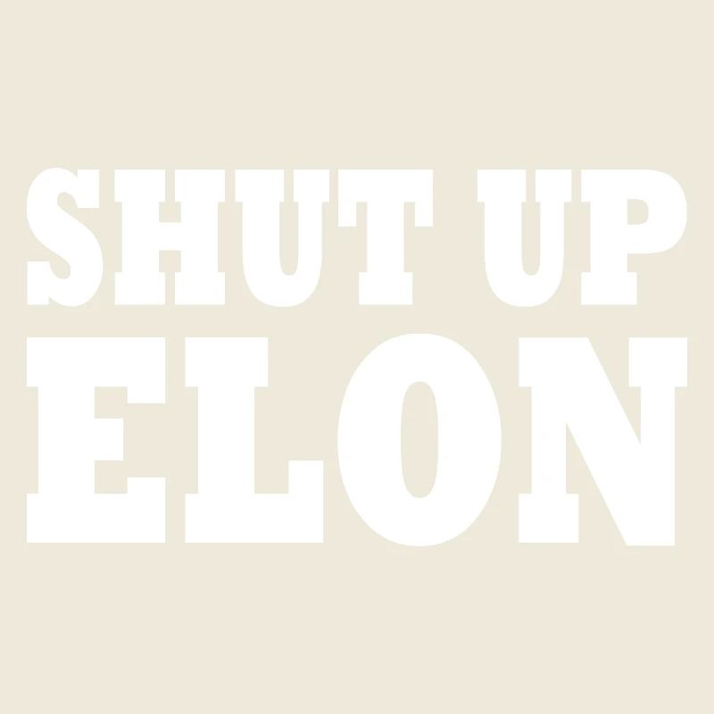 shut up elon