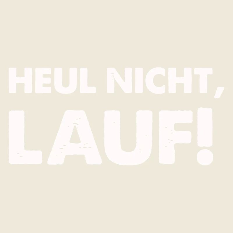 heul nicht lauf