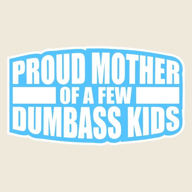 Fière mère de quelques enfants d’imbécillité drôle de mère