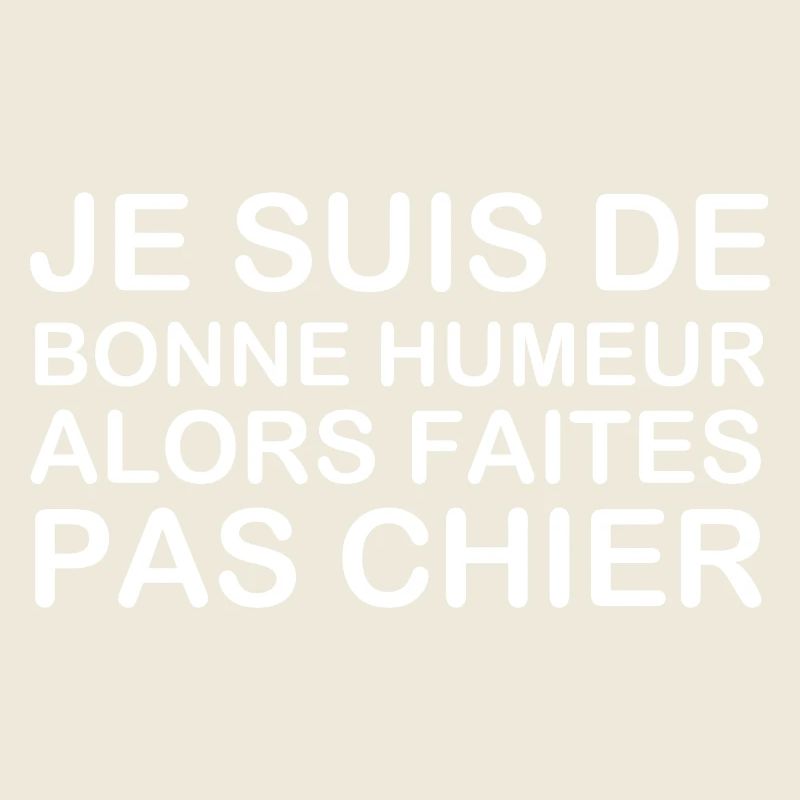 Ich bin gut drauf, also verpiss dich nicht!