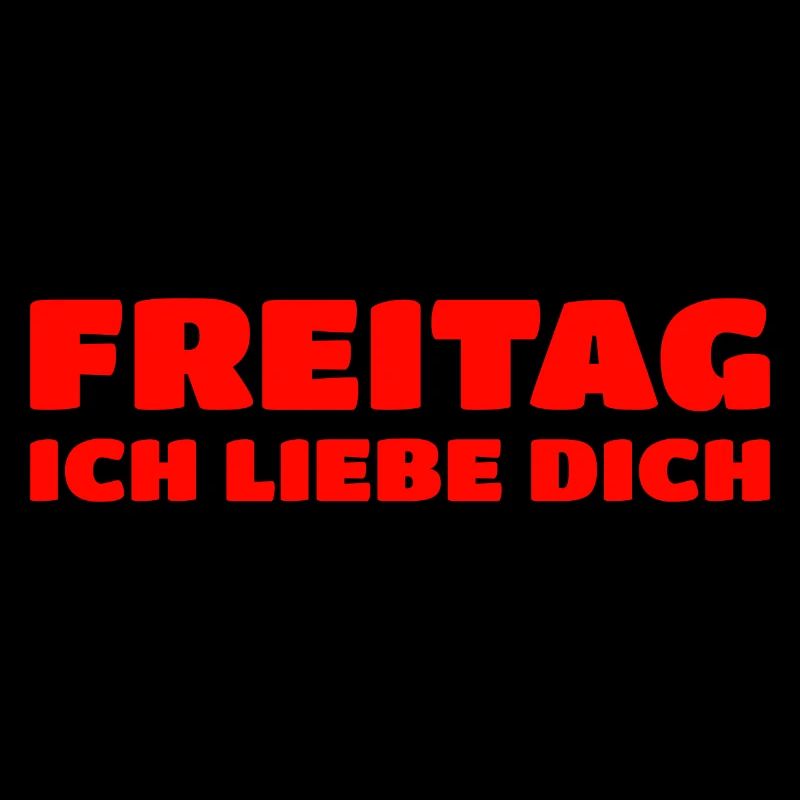 Freitag, Ich Liebe Dich