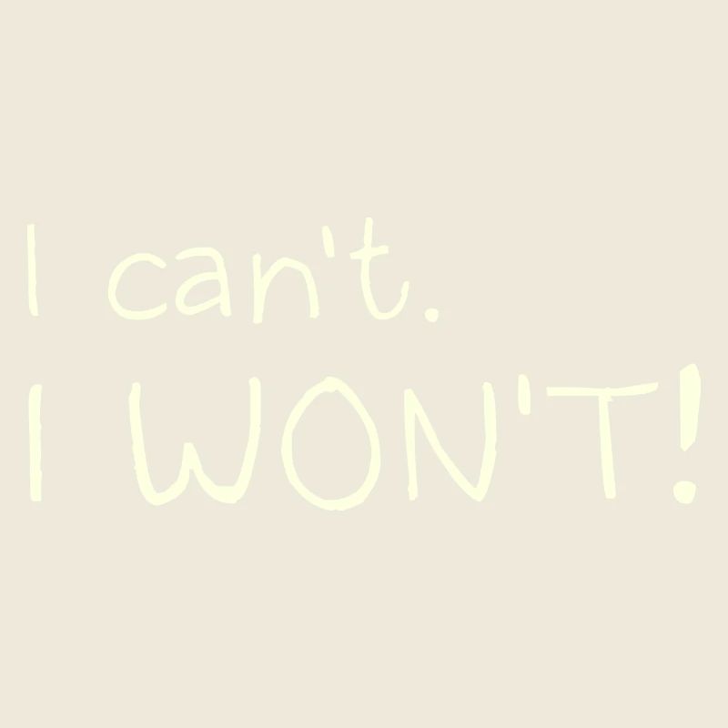 I Can't. I Won't!