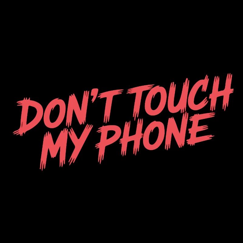 DON'T TOUCH MY PHONE
