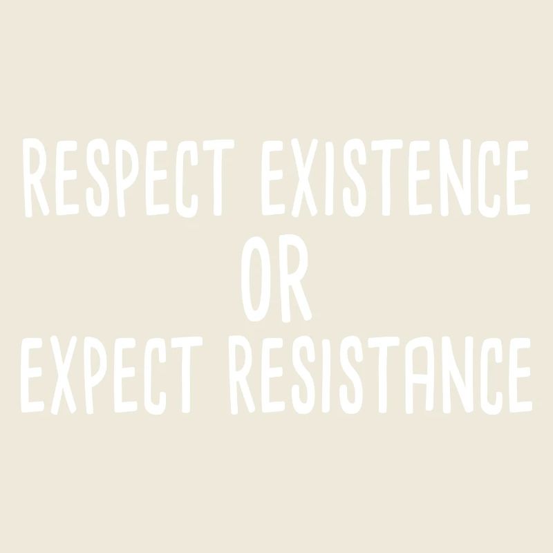 Respect Existence Or Expect Resistance