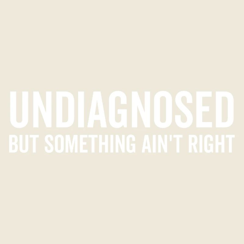 Undiagnosed but Something Ain’t Right
