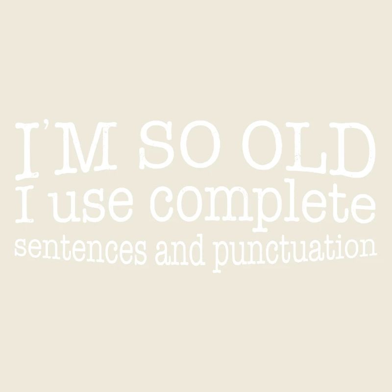 I'm so Old, Funny Complete Sentences and