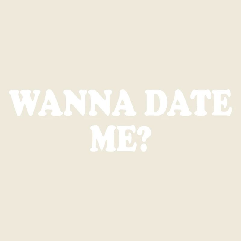 wanna date me