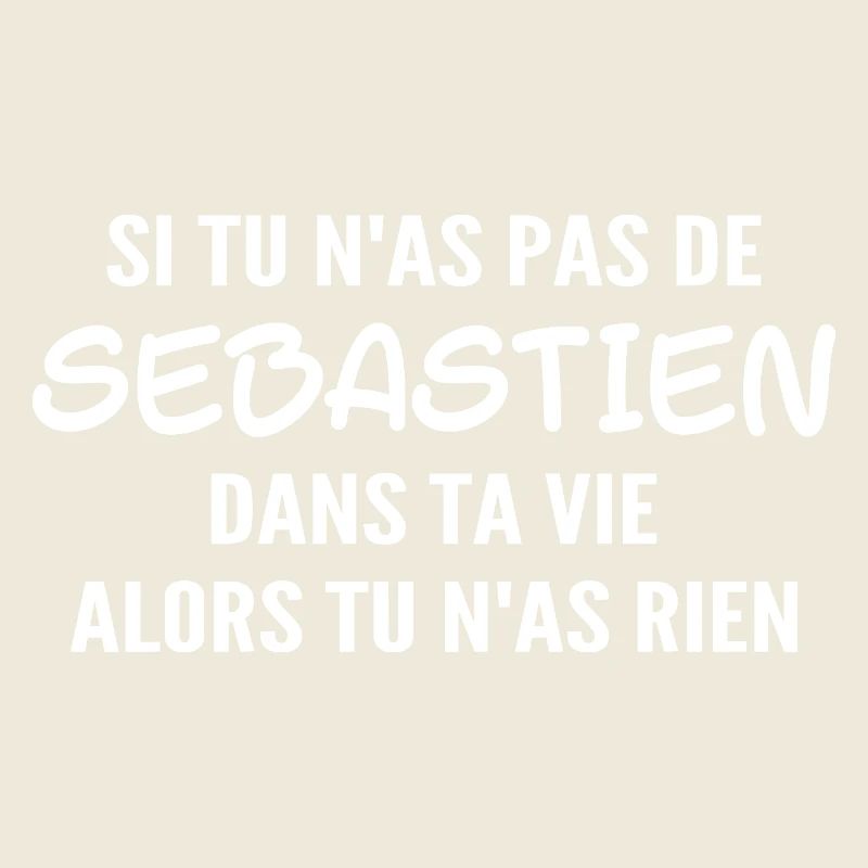 Si tu n'as pas de sebastien alors tu n'as rien