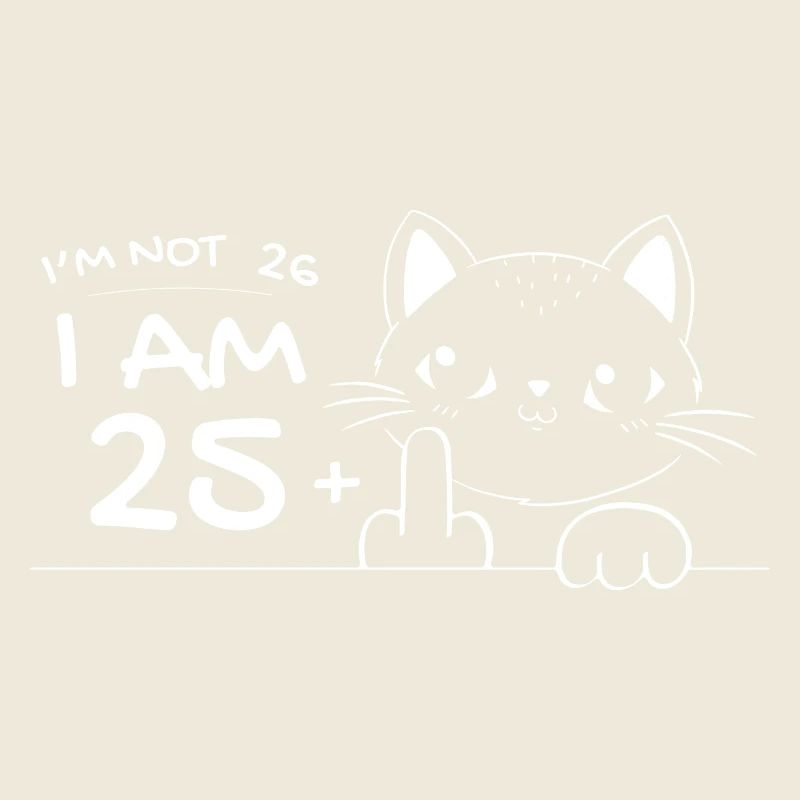 Ich bin nicht 26, ich bin 25 plus 1 Mittelfinger Katzenflip
