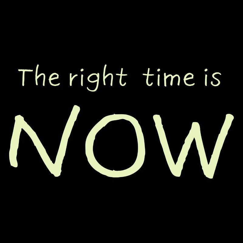 Le bon moment, c’est MAINTENANT