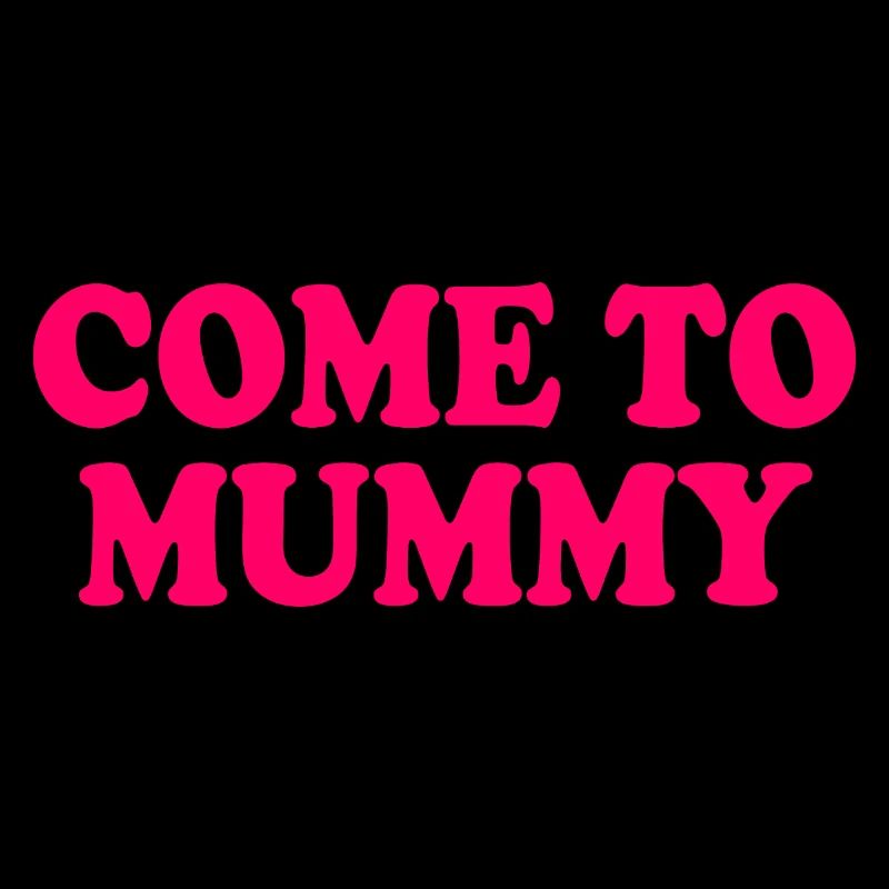 come to mummy