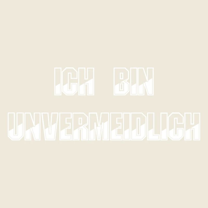 Ich bin unvermeidlich