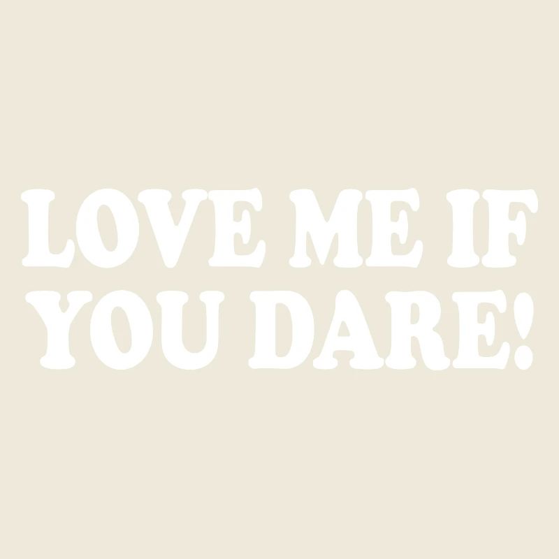 Love me if you dare
