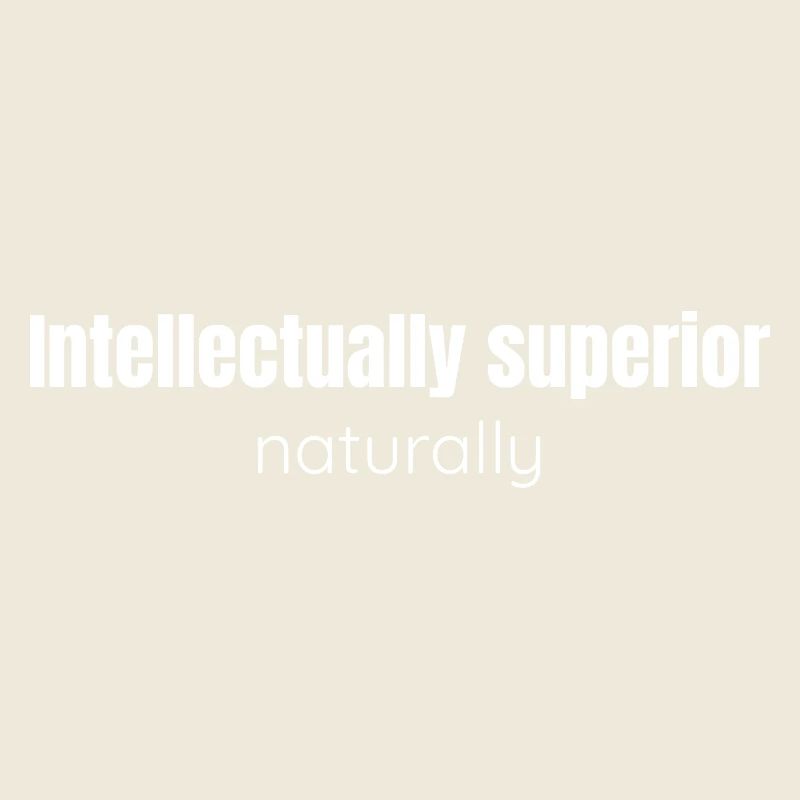 Intellectually superior, naturally