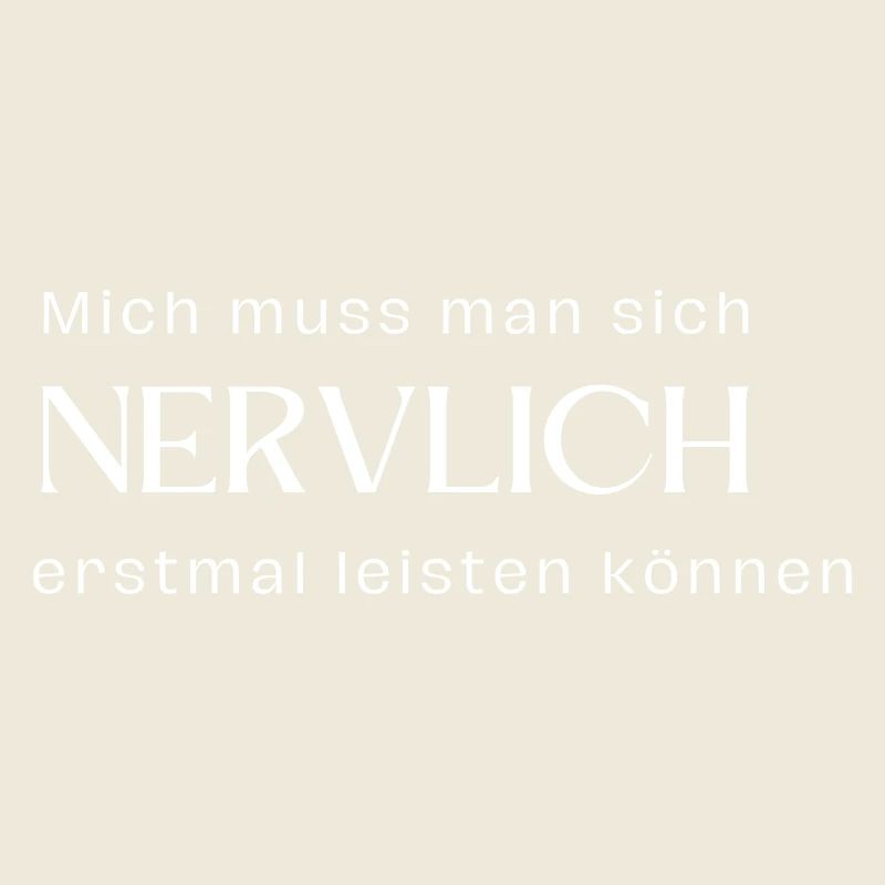 Mich muss man sich nervlich erstmal leisten können