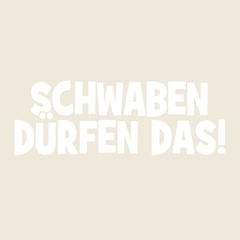 Schwaben dürfen das! - Cooler Spruch