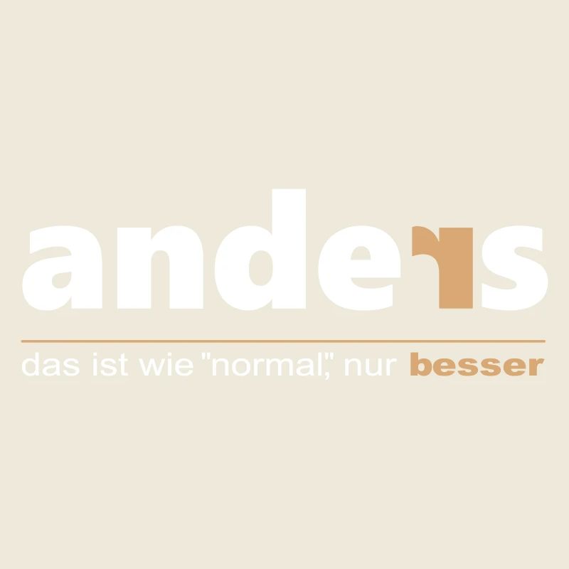 Anders ist wie "normal", nur besser. Sei du selbst