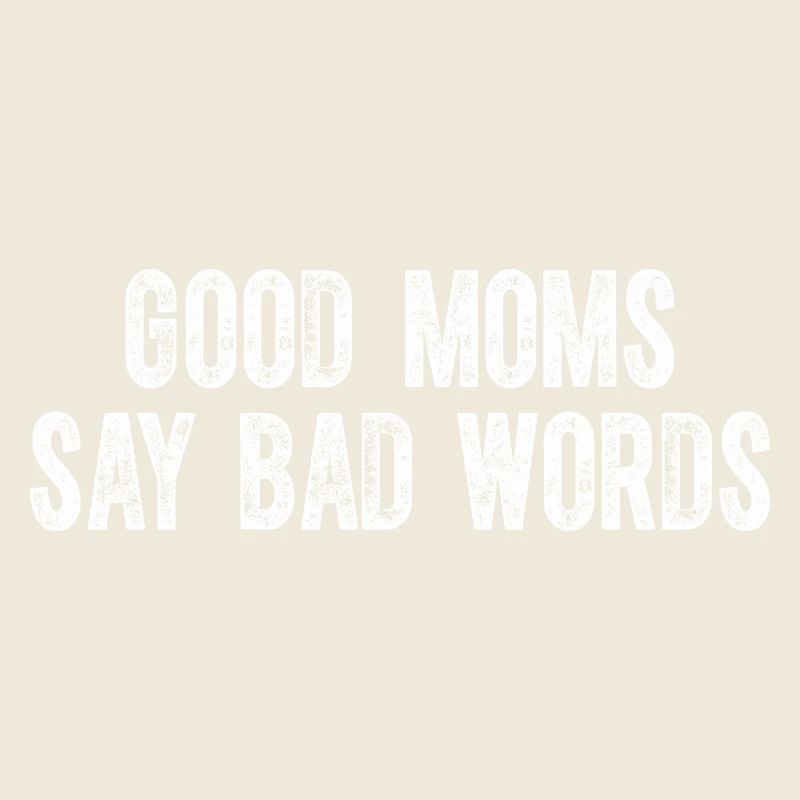 Good Mom Say Bad Words Mom Life