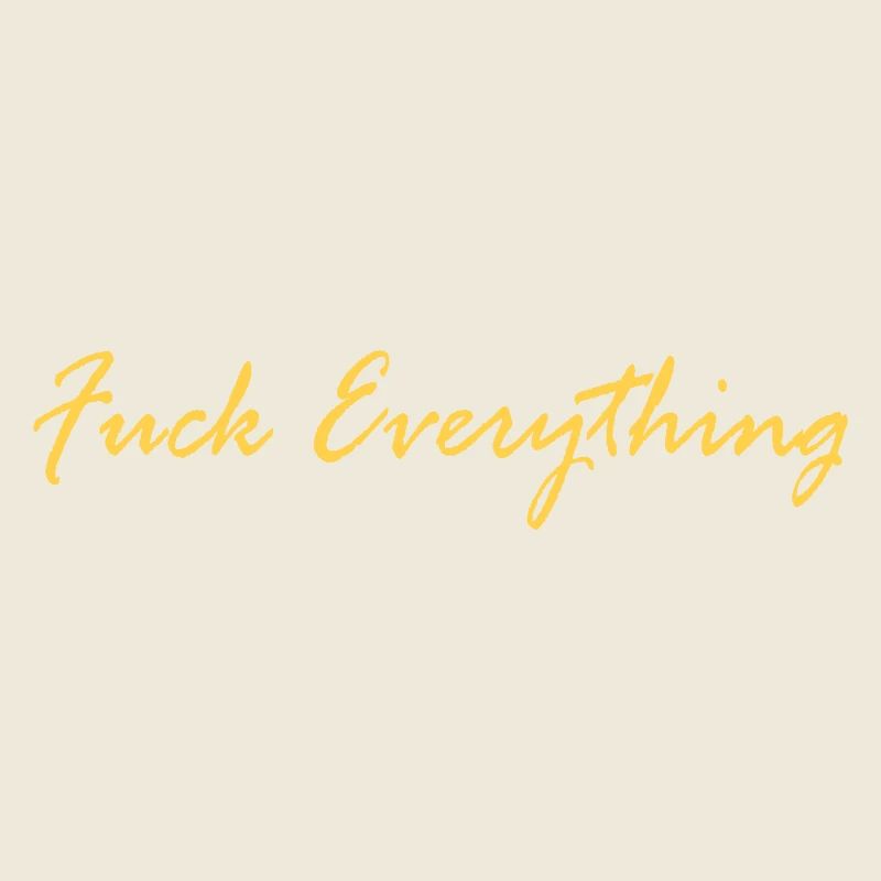 FUCK EVERYTHING
