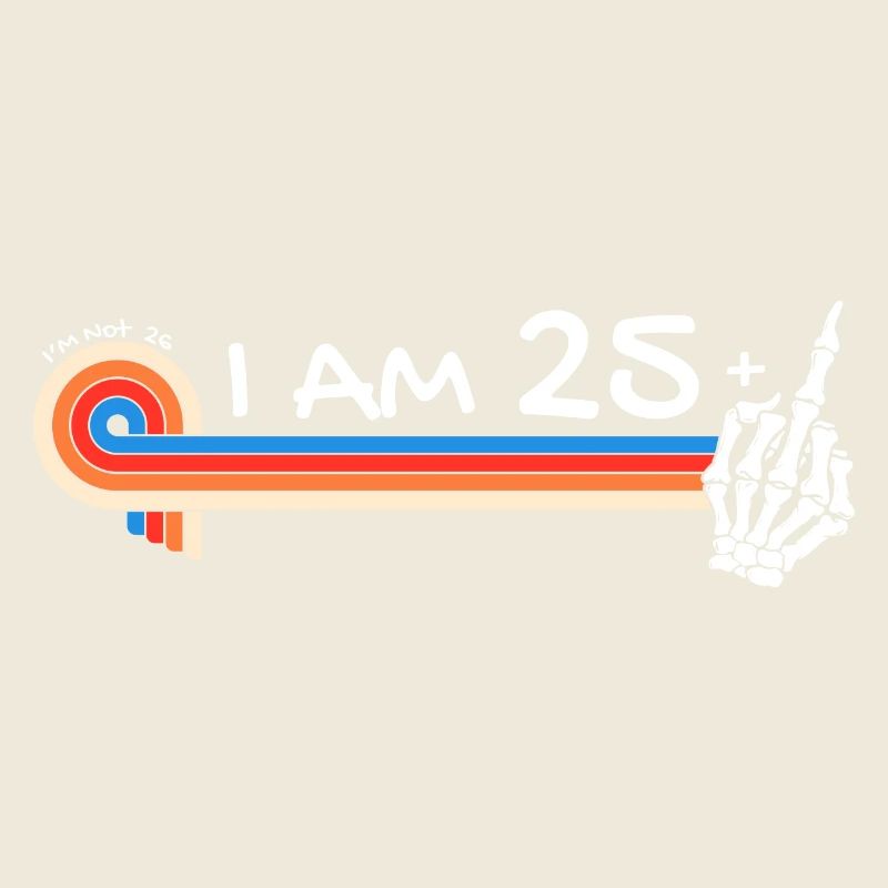 J’ai 25 ans et plus majeur - 26e anniversaire