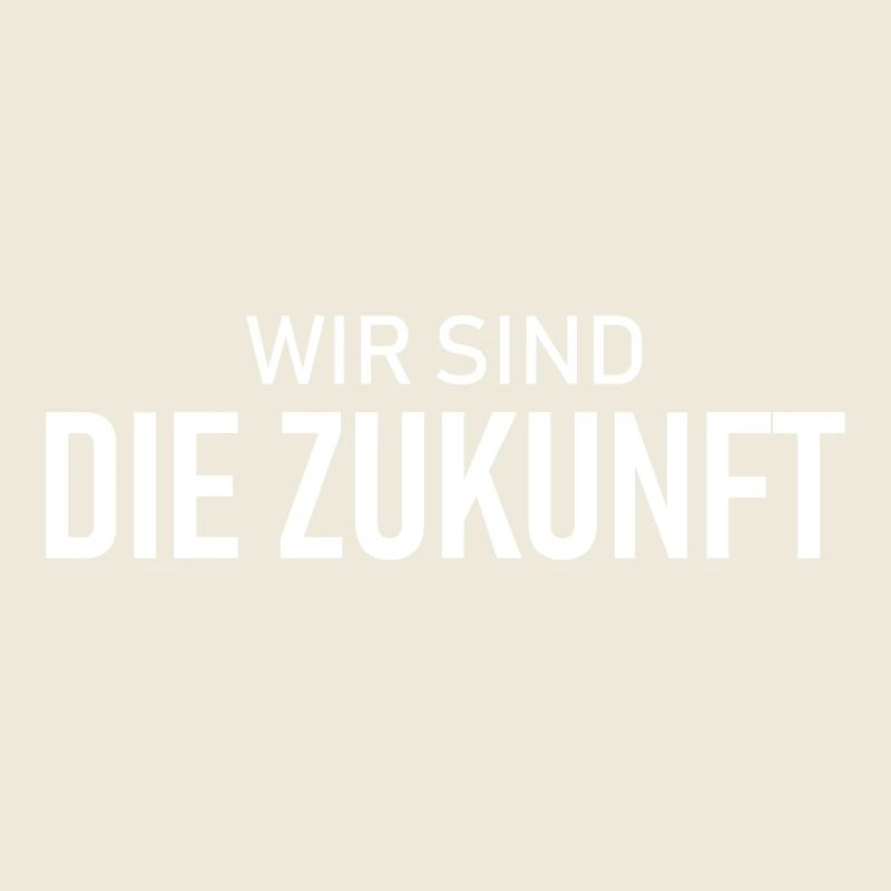 Wir sind die Zukunft - Spruch - Motivation