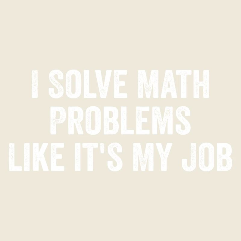 I Solve Math Problems Like it's My Job - Teacher