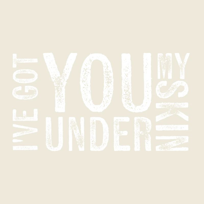 I've got you under my skin