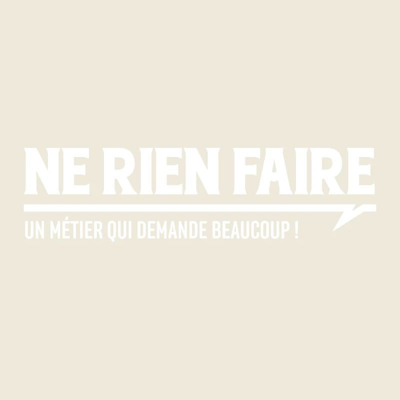 NE RIEN FAIRE - un métier qui demande beaucoup !