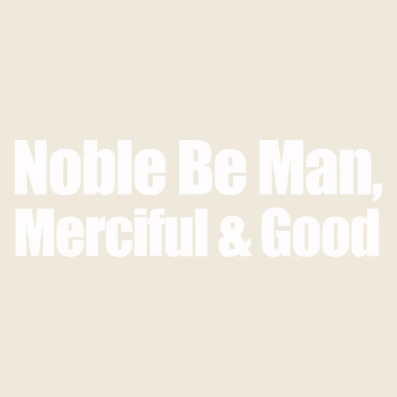 noble be man merciful and good