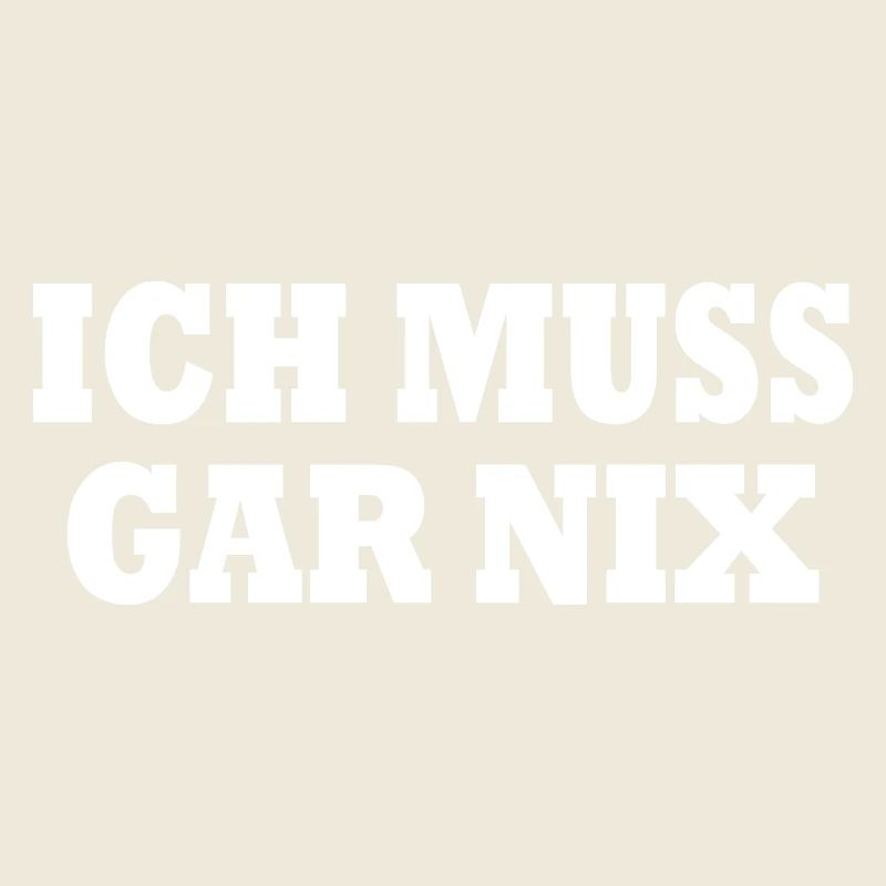 Ich muss gar nix